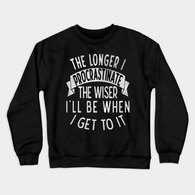 The longer I procrastinate, the wiser I'll when I get to it Crewneck Sweatshirt by Blended Designs